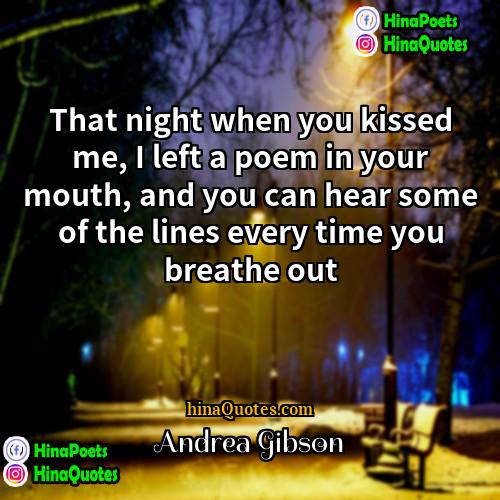 Andrea Gibson Quotes | That night when you kissed me, I